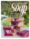 Das Buch über natürliche und handgemachte Seifen: 20 köstliche und delikate Seifenrezepte für Bad, Kinder und Haushalt - The Natural and Handmade Soap Book: 20 Delightful and Delicate Soap Recipes for Bath, Kids and Home