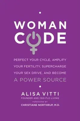 Womancode: Perfektionieren Sie Ihren Zyklus, verstärken Sie Ihre Fruchtbarkeit, laden Sie Ihren Sexualtrieb auf und werden Sie zu einer Kraftquelle - Womancode: Perfect Your Cycle, Amplify Your Fertility, Supercharge Your Sex Drive, and Become a Power Source