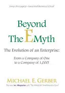 Jenseits des E-Mythos: Die Entwicklung eines Unternehmens: Von einem Unternehmen mit einem Mitarbeiter zu einem Unternehmen mit 1.000 Mitarbeitern! - Beyond The E-Myth: The Evolution of an Enterprise: From a Company of One to a Company of 1,000!