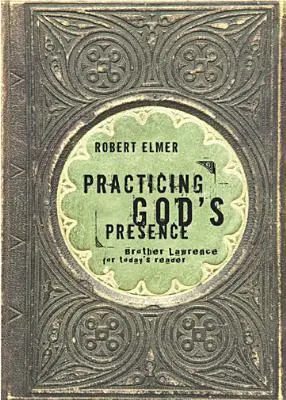 Gottes Gegenwart praktizieren: Bruder Lawrence für den Leser von heute - Practicing God's Presence: Brother Lawrence for Today's Reader