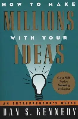 Wie Sie mit Ihren Ideen Millionen machen: Ein Leitfaden für Entrepreneure - How to Make Millions with Your Ideas: An Entrepreneur's Guide