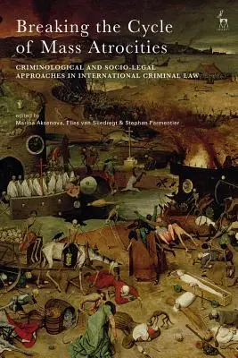 Den Kreislauf der Massengräueltaten durchbrechen: Kriminologische und sozio-rechtliche Ansätze im internationalen Strafrecht - Breaking the Cycle of Mass Atrocities: Criminological and Socio-Legal Approaches in International Criminal Law