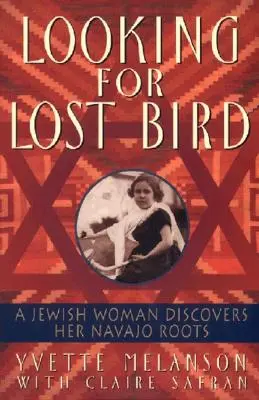 Auf der Suche nach dem verlorenen Vogel: Eine jüdische Frau entdeckt ihre Navajo-Wurzeln - Looking for Lost Bird: A Jewish Woman Discovers Her Navajo Roots