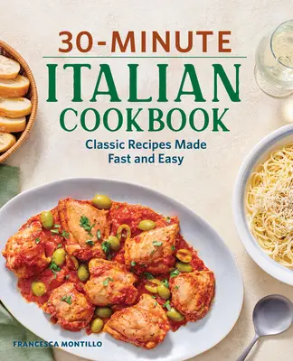 30-Minuten Italienisches Kochbuch: Klassische Rezepte schnell und einfach zubereitet - 30-Minute Italian Cookbook: Classic Recipes Made Fast and Easy