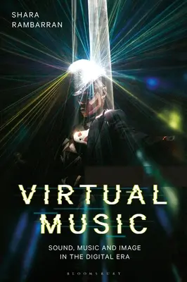 Virtuelle Musik: Klang, Musik und Bild in der digitalen Ära - Virtual Music: Sound, Music, and Image in the Digital Era