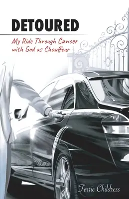 Umgeleitet: Meine Fahrt durch den Krebs mit Gott als Chauffeur - Detoured: My Ride Through Cancer with God as Chauffeur
