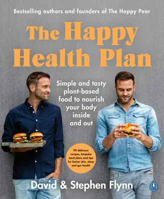 Happy Health Plan - Einfache und schmackhafte pflanzliche Lebensmittel, die Ihren Körper von innen und außen nähren - Happy Health Plan - Simple and tasty plant-based food to nourish your body inside and out