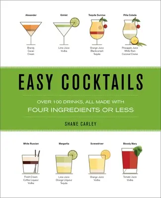 Leichte Cocktails: Über 100 Drinks, alle mit vier oder weniger Zutaten zubereitet - Easy Cocktails: Over 100 Drinks, All Made with Four Ingredients or Less