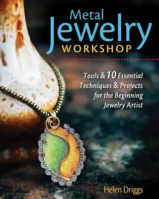 Werkstatt für Metallschmuck: Unverzichtbare Werkzeuge, leicht zu erlernende Techniken und 12 Projekte für den Anfänger in der Schmuckherstellung - Metal Jewelry Workshop: Essential Tools, Easy-To-Learn Techniques, and 12 Projects for the Beginning Jewelry Artist