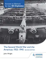 Zugang zu Geschichte für das Ib-Diplom: Der Zweite Weltkrieg und der amerikanische Kontinent 1933-1945 Zweite Ausgabe - Access to History for the Ib Diploma: The Second World War and the Americas 1933-1945 Second Edition