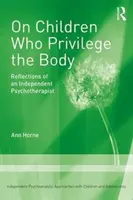 Über Kinder, die den Körper privilegieren - Überlegungen eines unabhängigen Psychotherapeuten - On Children Who Privilege the Body - Reflections of an Independent Psychotherapist