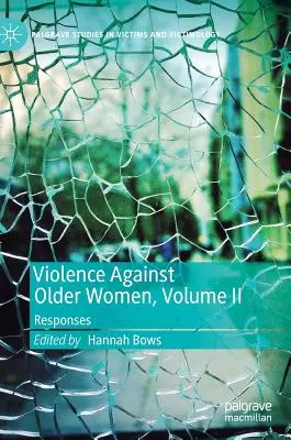 Gewalt gegen ältere Frauen, Band II: Reaktionen - Violence Against Older Women, Volume II: Responses