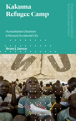 Flüchtlingslager Kakuma: Humanitärer Urbanismus in Kenias ungewollter Stadt - Kakuma Refugee Camp: Humanitarian Urbanism in Kenya's Accidental City