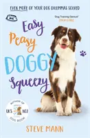 Easy Peasy Doggy Squeezy - Noch mehr Dilemmas in der Hundeerziehung gelöst! - Easy Peasy Doggy Squeezy - Even more of your dog training dilemmas solved!