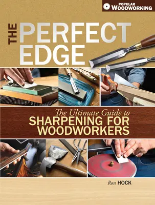 Die perfekte Schneide: Der ultimative Leitfaden zum Schärfen für Holzarbeiter - The Perfect Edge: The Ultimate Guide to Sharpening for Woodworkers