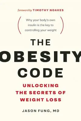 Der Adipositas-Code: Die Geheimnisse der Gewichtsabnahme lüften (Warum intermittierendes Fasten der Schlüssel zur Gewichtskontrolle ist) - The Obesity Code: Unlocking the Secrets of Weight Loss (Why Intermittent Fasting Is the Key to Controlling Your Weight)