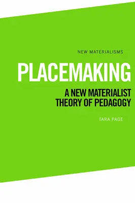 Placemaking: Eine neue materialistische Theorie der Pädagogik - Placemaking: A New Materialist Theory of Pedagogy