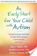 Ein früher Start für Ihr Kind mit Autismus: Alltägliche Aktivitäten zur Förderung von Kontakt, Kommunikation und Lernen bei Kindern - An Early Start for Your Child with Autism: Using Everyday Activities to Help Kids Connect, Communicate, and Learn