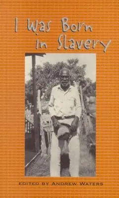 Ich wurde in Sklaverei geboren: Persönliche Berichte über die Sklaverei in Texas - I Was Born in Slavery: Personal Accounts of Slavery in Texas