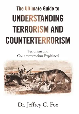 Der ultimative Leitfaden zum Verständnis von Terrorismus und Terrorismusbekämpfung: Terrorismus und Terrorismusbekämpfung erklärt - The Ultimate Guide to Understanding Terrorism and Counterterrorism: Terrorism and Counterterrorism Explained