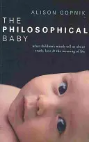 Philosophisches Baby - Was uns der Verstand von Kindern über Wahrheit, Liebe und den Sinn des Lebens verrät - Philosophical Baby - What Children's Minds Tell Us about Truth, Love & the Meaning of Life