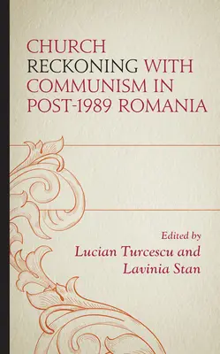 Die kirchliche Abrechnung mit dem Kommunismus in Rumänien nach 1989 - Church Reckoning with Communism in Post-1989 Romania