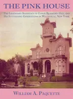 Das rosa Haus: Die legendäre Residenz von Edwin Bradford Hall und seinen Nachfolgern in Wellsville, New York - The Pink House: The Legendary Residence of Edwin Bradford Hall and His Succeeding Generations in Wellsville, New York