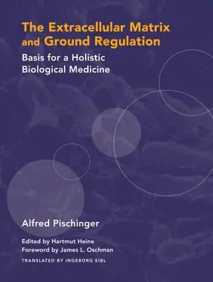Die extrazelluläre Matrix und die Bodenregulation: Grundlagen für eine ganzheitliche biologische Medizin - The Extracellular Matrix and Ground Regulation: Basis for a Holistic Biological Medicine