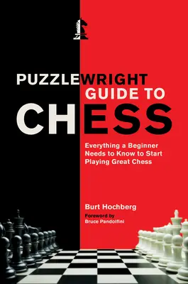 Puzzlewright Guide to Chess: Alles, was ein Anfänger wissen muss, um gut Schach spielen zu können - Puzzlewright Guide to Chess: Everything a Beginner Needs to Know to Start Playing Great Chess