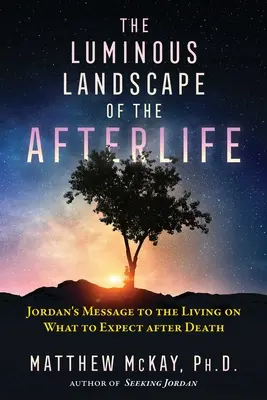 Die leuchtende Landschaft des Jenseits: Jordans Botschaft an die Lebenden, was nach dem Tod zu erwarten ist - The Luminous Landscape of the Afterlife: Jordan's Message to the Living on What to Expect After Death