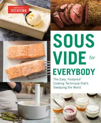 Sous Vide für alle: Die einfache, narrensichere Kochtechnik, die die Welt erobert - Sous Vide for Everybody: The Easy, Foolproof Cooking Technique That's Sweeping the World