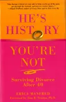 Er ist Geschichte, du nicht: Scheidung nach 40 überleben - He's History, You're Not: Surviving Divorce After 40