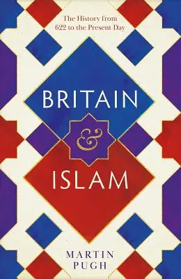 Großbritannien und der Islam: Eine Geschichte von 622 bis zum heutigen Tag - Britain and Islam: A History from 622 to the Present Day