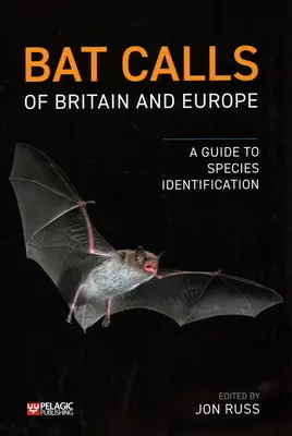 Fledermausrufe aus Großbritannien und Europa: Ein Leitfaden zur Identifizierung der Arten - Bat Calls of Britain and Europe: A Guide to Species Identification