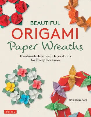 Schöne Origami-Papierkränze: Handgemachte japanische Dekorationen für jeden Anlass - Beautiful Origami Paper Wreaths: Handmade Japanese Decorations for Every Occasion
