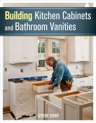 Bau von Küchenschränken und Badezimmer-Eitelkeiten - Building Kitchen Cabinets and Bathroom Vanities