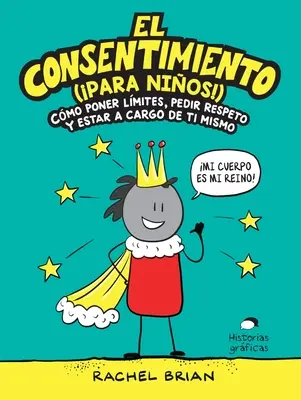 El Consentimiento (para Nios!): Cmo Poner Lmites, Pedir Respeto Y Estar a Cargo de Ti Mismo