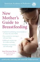 The American Academy of Pediatrics New Mother's Guide to Breastfeeding (Revised Edition): Vollständig überarbeitete und aktualisierte dritte Auflage - The American Academy of Pediatrics New Mother's Guide to Breastfeeding (Revised Edition): Completely Revised and Updated Third Edition