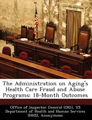 Die Betrugs- und Missbrauchsprogramme der Behörde für ältere Menschen im Gesundheitswesen: 18-Monats-Ergebnisse - The Administration on Aging's Health Care Fraud and Abuse Programs: 18-Month Outcomes