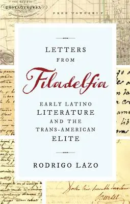 Briefe aus Filadelfia: Frühe Latino-Literatur und die trans-amerikanische Elite - Letters from Filadelfia: Early Latino Literature and the Trans-American Elite