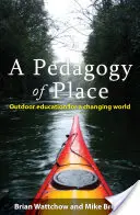 Eine Pädagogik des Ortes: Outdoor-Erziehung für eine sich verändernde Welt - A Pedagogy of Place: Outdoor Education for a Changing World