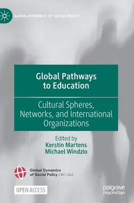 Globale Wege zur Bildung: Kulturelle Sphären, Netzwerke und internationale Organisationen - Global Pathways to Education: Cultural Spheres, Networks, and International Organizations