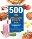 500 Rezepte mit niedrigem Cholesterinspiegel: Würzige, herzgesunde Gerichte, die Ihre ganze Familie lieben wird - 500 Low-Cholesterol Recipes: Flavorful Heart-Healthy Dishes Your Whole Family Will Love