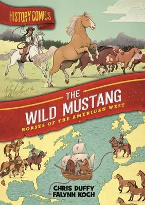 Geschichts-Comics: Der wilde Mustang: Pferde des amerikanischen Westens - History Comics: The Wild Mustang: Horses of the American West