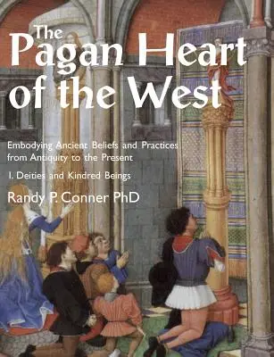 Das heidnische Herz des Westens: Alte Glaubensvorstellungen und Praktiken vom Altertum bis zur Gegenwart. Band I. Gottheiten und verwandte Wesenheiten - The Pagan Heart of the West: Embodying Ancient Beliefs and Practices from Antiquity to the Present. Vol I. Deities and Kindred Beings