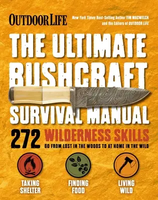 Leben im Freien: Ultimatives Bushcraft-Überlebenshandbuch: 272 Wildnis-Fähigkeiten Überlebenshandbuch Geschenke für Outdoorsman - Outdoor Life: Ultimate Bushcraft Survival Manual: 272 Wilderness Skills Survival Handbook Gifts for Outdoorsman