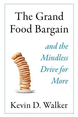 Das große Lebensmittelschnäppchen: Und der sinnlose Drang nach mehr - The Grand Food Bargain: And the Mindless Drive for More