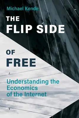 Die Kehrseite der Freiheit: Die Wirtschaft des Internets verstehen - The Flip Side of Free: Understanding the Economics of the Internet