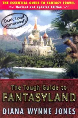 Der harte Leitfaden zum Fantasyland: Der unverzichtbare Leitfaden für Fantasiereisen - The Tough Guide to Fantasyland: The Essential Guide to Fantasy Travel