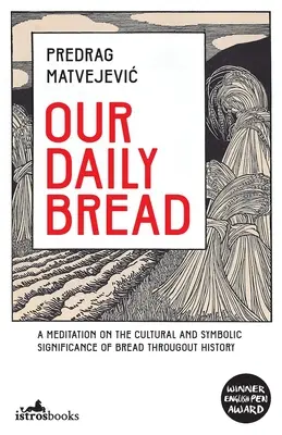 Unser tägliches Brot: Eine Meditation über die kulturelle und symbolische Bedeutung des Brotes im Laufe der Geschichte - Our Daily Bread: A Meditation on the Cultural and Symbolic Significance of Bread Throughout History